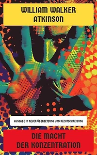 Die Macht der Konzentration: Ausgabe in neuer Übersetzung und Rechtschreibung
