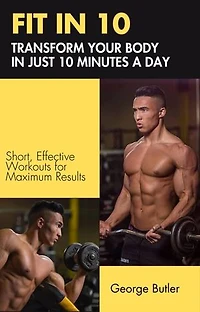 FIT IN 10: Transform Your Body in Just 10 Minutes a Day
