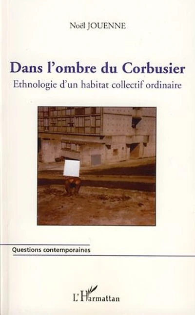 Dans l'ombre du Corbusier: Ethnologie d'un habitat collectif ordinaire