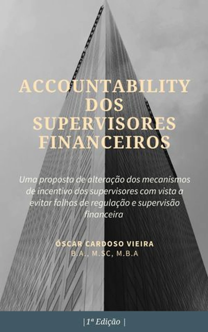 Accountability dos Supervisores Financeiros: Uma proposta de alteração dos mecanismos de incentivo dos supervisores com vista a evitar falhas de regulação e supervisão financeira