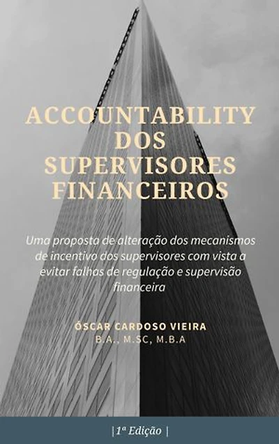 Accountability dos Supervisores Financeiros: Uma proposta de alteração dos mecanismos de incentivo dos supervisores com vista a evitar falhas de regulação e supervisão financeira