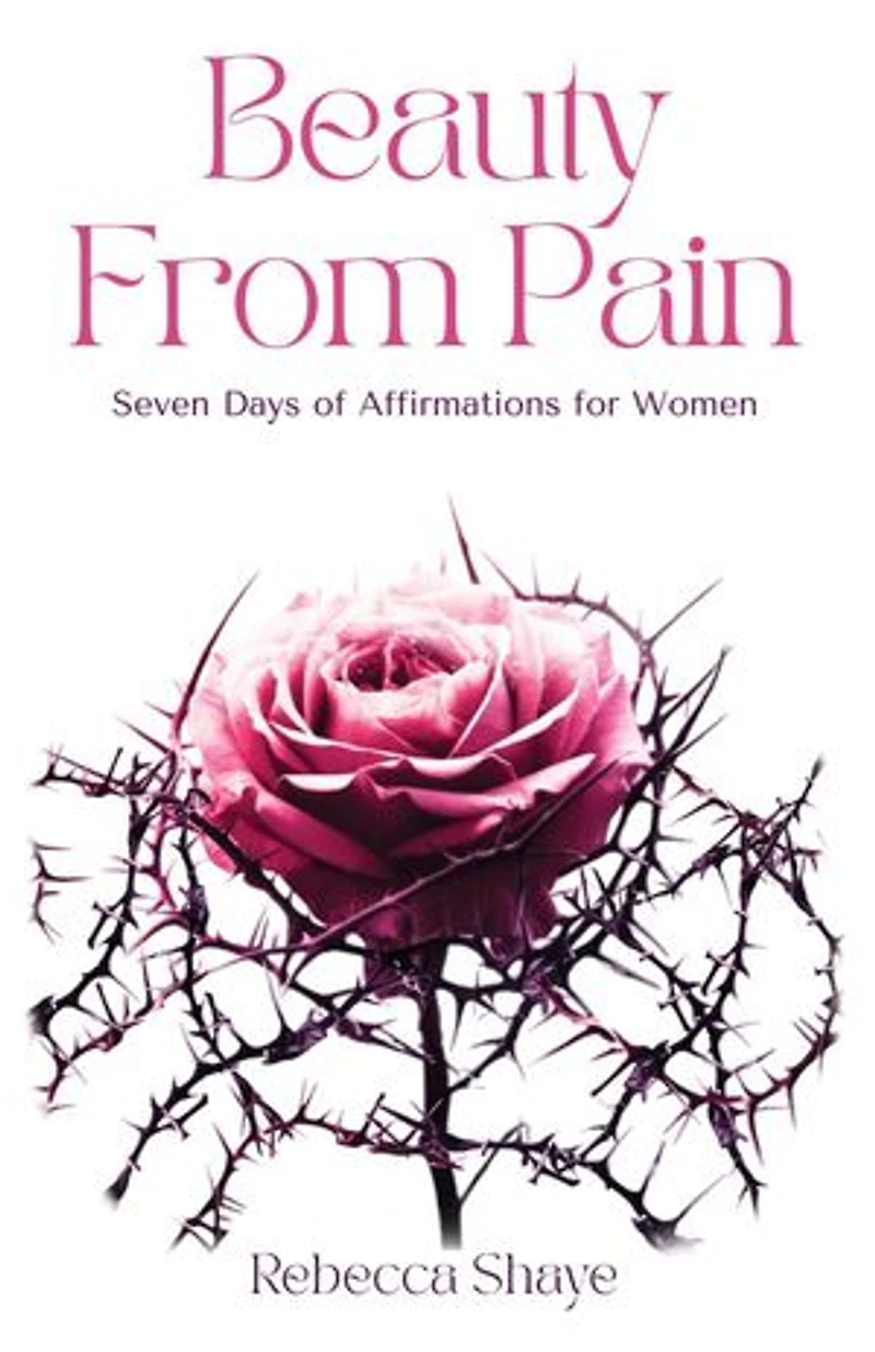 Beauty from Pain: Seven Days of Affirmations for Women