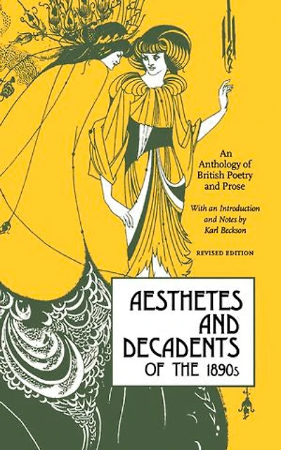 Aesthetes and Decadents of the 1890s: An Anthology British Poetry Prose