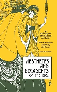 Aesthetes and Decadents of the 1890s: An Anthology British Poetry Prose