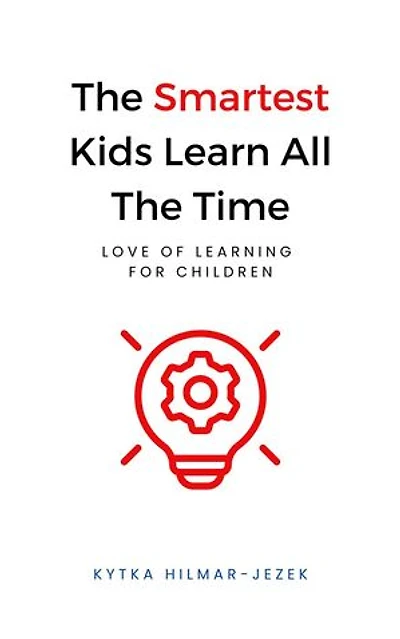 The Smartest Kids Learn All the Time: The Smartest Kids
