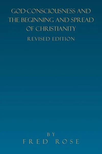 God-Consciousness and the Beginning Spread of Christianity: Revised Edition