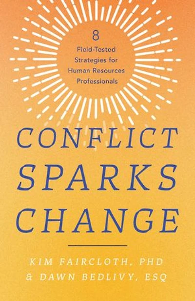 Conflict Sparks Change: 8 Field-Tested Strategies for Human Resources Professionals