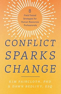 Conflict Sparks Change: 8 Field-Tested Strategies for Human Resources Professionals
