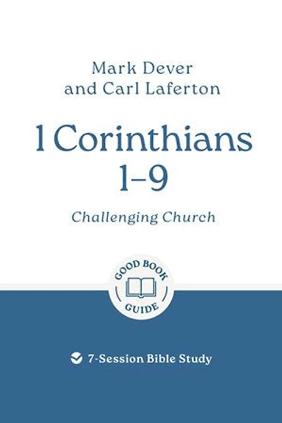 1 Corinthians 1-9: Challenging church: 7-Session Bible Study