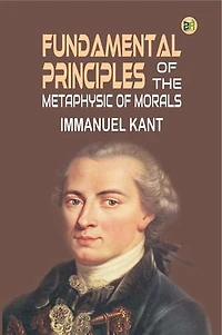 Fundamental Principles of the Metaphysic of Morals