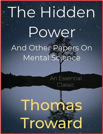The Hidden Power: And Other Papers On Mental Science