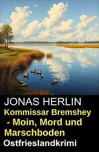 Kommissar Bremshey - Moin, Mord und Marschboden: Ostfrieslandkrimi
