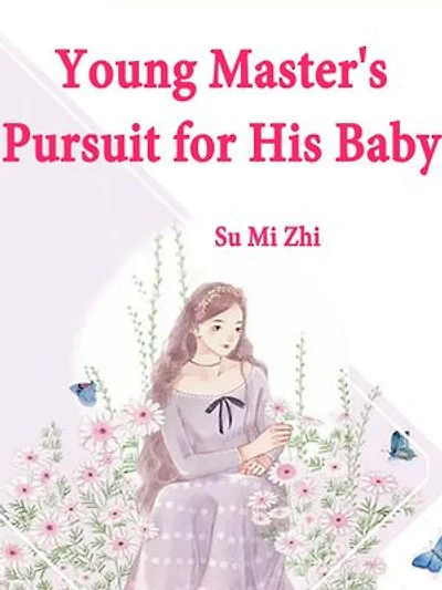 Young Master's Pursuit for His Baby: Volume 1