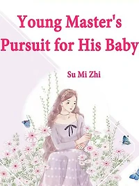 Young Master's Pursuit for His Baby: Volume 1