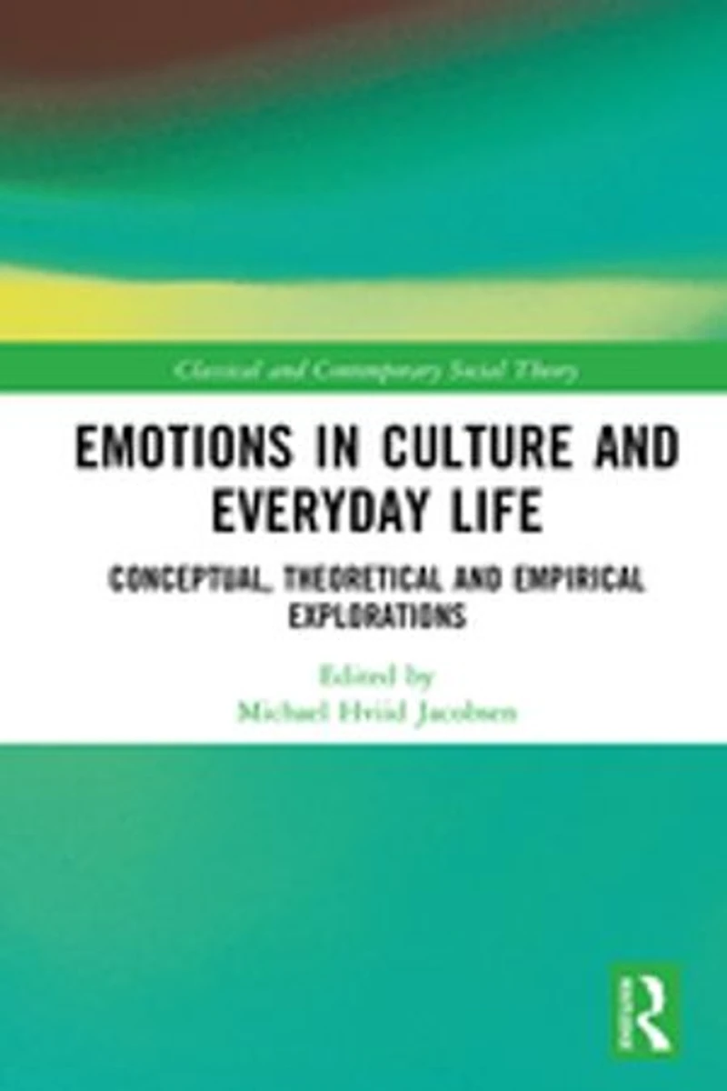 Emotions Culture and Everyday Life: Conceptual, Theoretical Empirical Explorations
