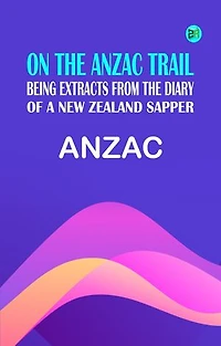 On the Anzac trail: Being extracts from the diary of a New Zealand sapper