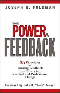 The Power of Feedback: 35 Principles for Turning Feedback from Others into Personal and Professional Change