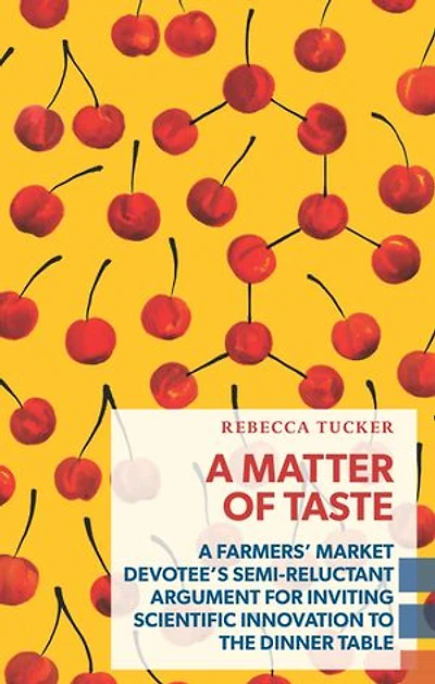 A Matter of Taste: Farmers' Market Devotee's Semi-Reluctant Argument for Inviting Scientific Innovation to the Dinner Table