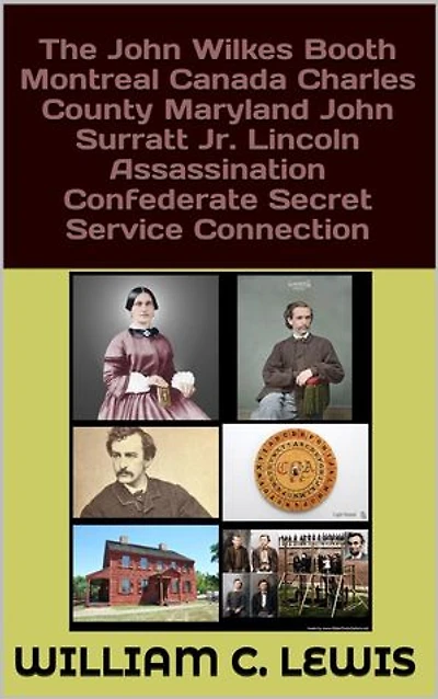 The John Wilkes Booth Montreal Canada Charles County Maryland John Surratt Jr. Lincoln Assassination Confederate Secret Service Connection
