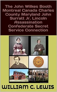 The John Wilkes Booth Montreal Canada Charles County Maryland John Surratt Jr. Lincoln Assassination Confederate Secret Service Connection