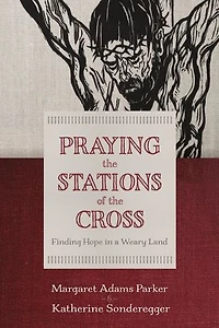Praying The Stations Of Cross: Finding Hope A Weary Land