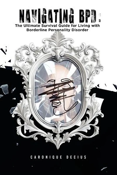 Navigating BPD:: The Ultimate Survival Guide for Living With Borderline Personality Disorder