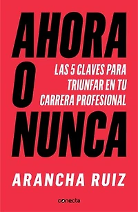 Ahora o nunca: 5 claves para dar grandes pasos en tu carrera profesional