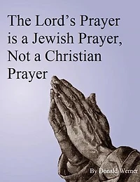 The Lord's Prayer is a Jewish Prayer, Not a Christian Prayer