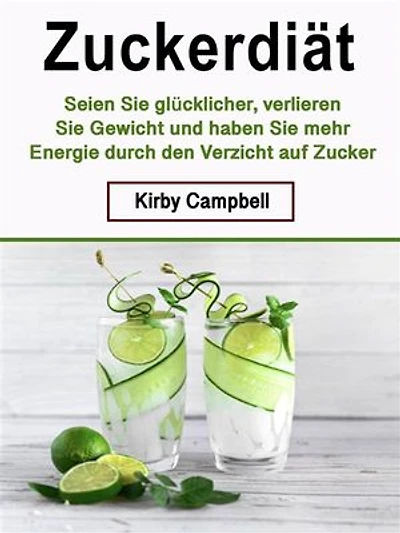 Zuckerdiät: Seien Sie glücklicher, verlieren Sie Gewicht und haben Sie mehr Energie durch den Verzicht auf Zucker