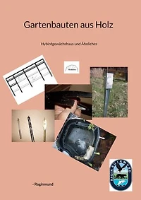 Gartenbauten aus Holz: Hybirdgewächshaus und Ähnliches