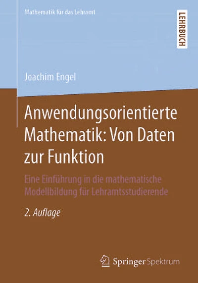 Anwendungsorientierte Mathematik: Von Daten zur Funktion: Eine Einführung in die mathematische Modellbildung für Lehramtsstudierende