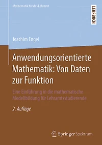Anwendungsorientierte Mathematik: Von Daten zur Funktion: Eine Einführung in die mathematische Modellbildung für Lehramtsstudierende