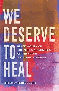 We Deserve to Heal: Black Women on the Perils and Promises of Friendship with White Women
