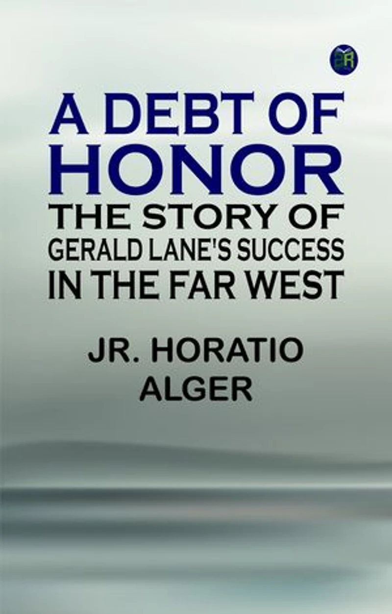 A Debt of Honor: The Story of Gerald Lane's Success in the Far West