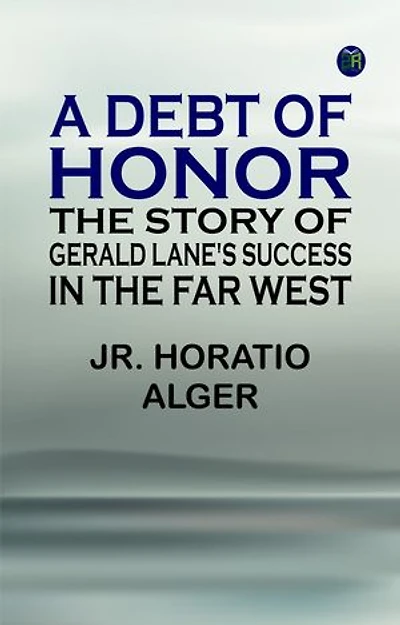 A Debt of Honor: The Story of Gerald Lane's Success in the Far West
