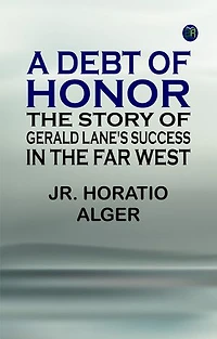A Debt of Honor: The Story of Gerald Lane's Success in the Far West
