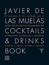 Cocktails & Drinks Book: El universo de los cocktails por el artífice del Dry Martini Cosmopolitan Bar de