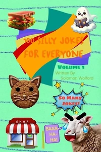 100 Silly Jokes For Everyone: Volume 1: 100 Silly Jokes For Everyone, #1
