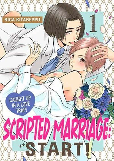 Scripted Marriage: Start! - Caught Up in a Love Trap!: Volume 1