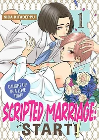 Scripted Marriage: Start! - Caught Up in a Love Trap!: Volume 1