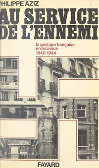Au service de l'ennemi: La Gestapo française en province, 1940-1944