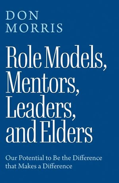 Role Models, Mentors, Leaders, and Elders: Our Potential to Be the Difference that Makes a Difference