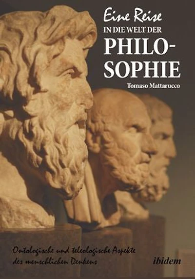 Eine Reise in die Welt der Philosophie: Ontologische und teleologische Aspekte des menschlichen Denkens