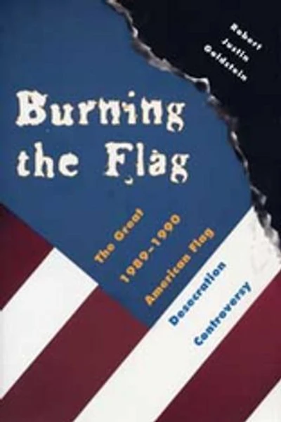 Burning the Flag: The Great 1989 - 1990 American Flag Desecration Controversy