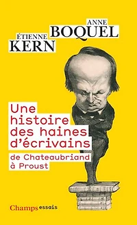 Une histoire des haines d'écrivains: de Chateaubriand à Proust