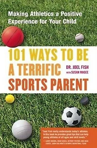 101 Ways to Be a Terrific Sports Parent: Making Athletics Positive Experience for Your Child