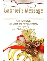 Gabriel's Message Pure Sheet Music for Organ and Alto Saxophone, Arranged by Lars Christian Lundholm