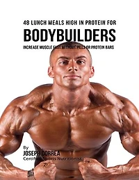 48 Bodybuilder Lunch Meals High In Protein: Increase Muscle Fast Without Pills or Protein Bars