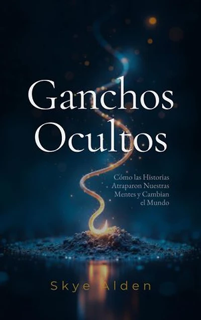 Hidden Hooks / Ganchos Ocultos: How Stories Snare Our Minds and Move Our World / Cómo las Historias Atraparon Nuestras Mentes y Cambian el Mundo