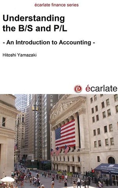 Understanding the B/S and P/L: - an Introduction to Accounting -